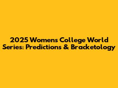 2025 Women's College World Series: Predictions & Bracketology