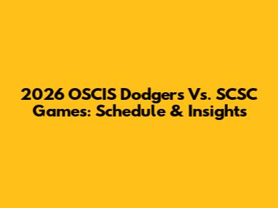 2026 OSCIS Dodgers Vs. SCSC Games: Schedule & Insights