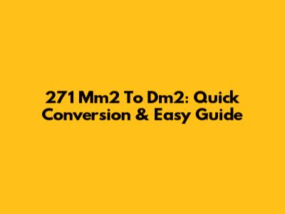 271 Mm2 To Dm2: Quick Conversion & Easy Guide