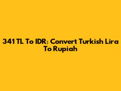 341 TL To IDR: Convert Turkish Lira To Rupiah