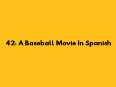 42: A Baseball Movie In Spanish