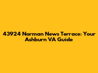 43924 Norman News Terrace: Your Ashburn VA Guide