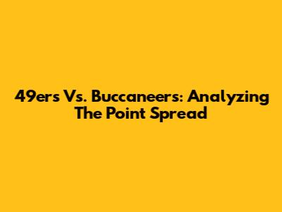 49ers Vs. Buccaneers: Analyzing The Point Spread