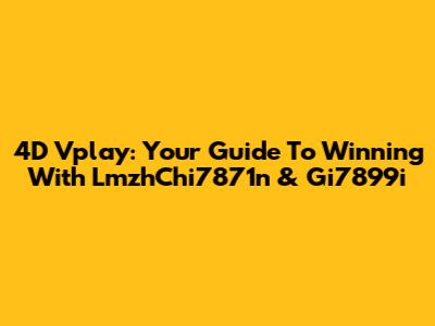 4D Vplay: Your Guide To Winning With LmzhChi7871n & Gi7899i