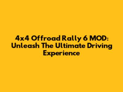 4x4 Offroad Rally 6 MOD: Unleash The Ultimate Driving Experience