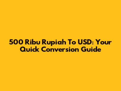 500 Ribu Rupiah To USD: Your Quick Conversion Guide