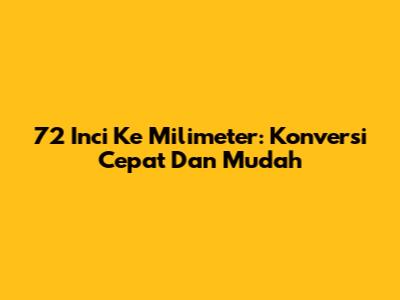 72 Inci Ke Milimeter: Konversi Cepat Dan Mudah