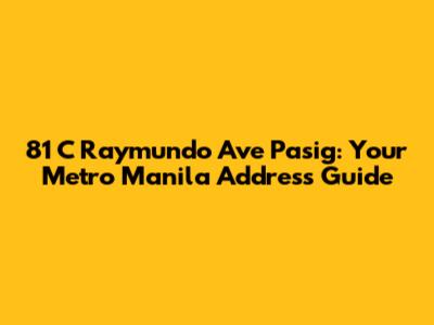 81 C Raymundo Ave Pasig: Your Metro Manila Address Guide
