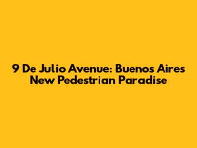 9 De Julio Avenue: Buenos Aires' New Pedestrian Paradise