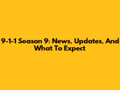 9-1-1 Season 9: News, Updates, And What To Expect