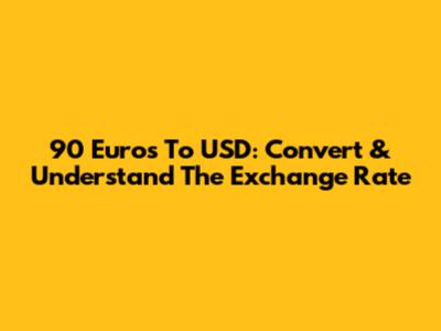 90 Euros To USD: Convert & Understand The Exchange Rate