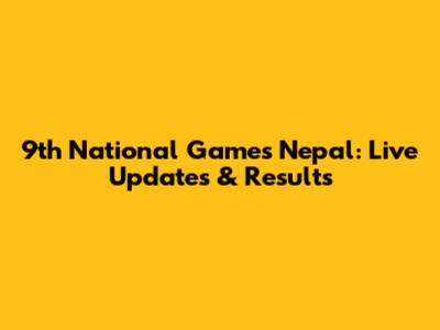 9th National Games Nepal: Live Updates & Results