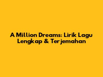 A Million Dreams: Lirik Lagu Lengkap & Terjemahan