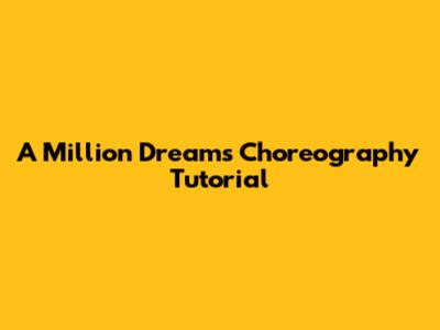 A Million Dreams Choreography Tutorial