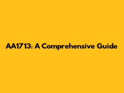 AA1713: A Comprehensive Guide