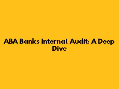 ABA Bank's Internal Audit: A Deep Dive