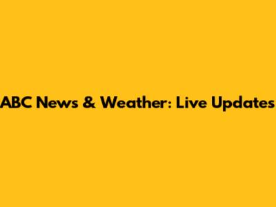 ABC News & Weather: Live Updates