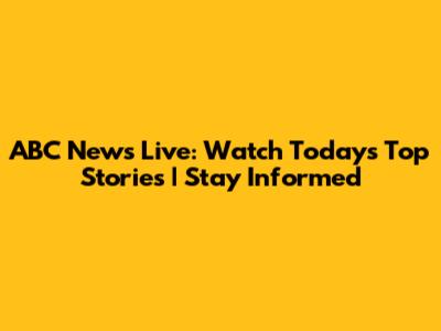 ABC News Live: Watch Today's Top Stories | Stay Informed