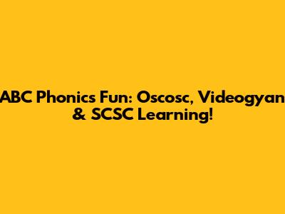 ABC Phonics Fun: Oscosc, Videogyan & SCSC Learning!