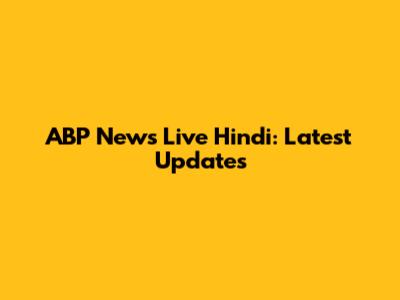 ABP News Live Hindi: Latest Updates
