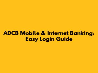 ADCB Mobile & Internet Banking: Easy Login Guide