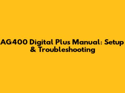 AG400 Digital Plus Manual: Setup & Troubleshooting