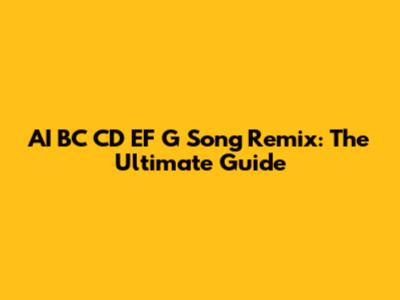 AI BC CD EF G Song Remix: The Ultimate Guide