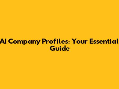AI Company Profiles: Your Essential Guide