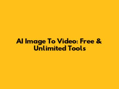 AI Image To Video: Free & Unlimited Tools
