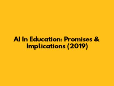 AI In Education: Promises & Implications (2019)