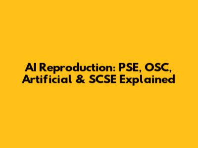 AI Reproduction: PSE, OSC, Artificial & SCSE Explained