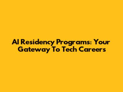 AI Residency Programs: Your Gateway To Tech Careers