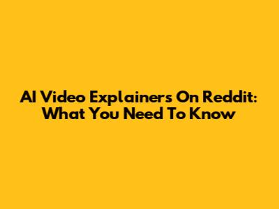 AI Video Explainers On Reddit: What You Need To Know