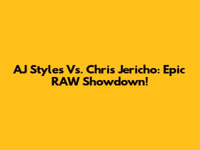 AJ Styles Vs. Chris Jericho: Epic RAW Showdown!