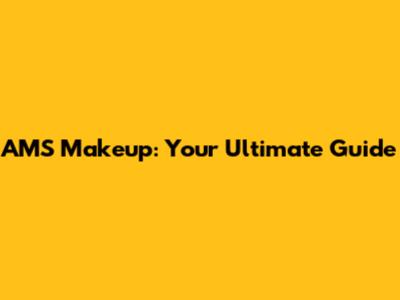 AMS Makeup: Your Ultimate Guide