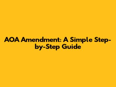AOA Amendment: A Simple Step-by-Step Guide