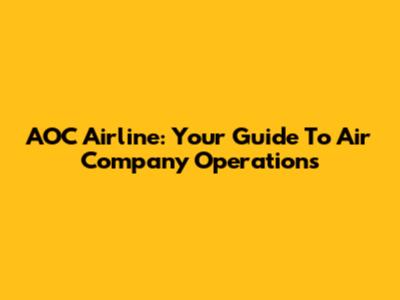 AOC Airline: Your Guide To Air Company Operations