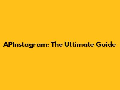 APInstagram: The Ultimate Guide