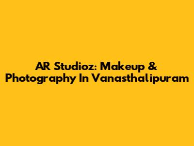 AR Studioz: Makeup & Photography In Vanasthalipuram