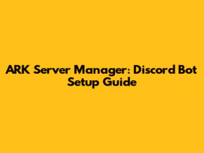 ARK Server Manager: Discord Bot Setup Guide