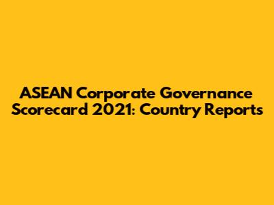 ASEAN Corporate Governance Scorecard 2021: Country Reports