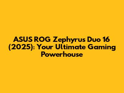 ASUS ROG Zephyrus Duo 16 (2025): Your Ultimate Gaming Powerhouse