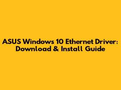 ASUS Windows 10 Ethernet Driver: Download & Install Guide