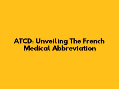 ATCD: Unveiling The French Medical Abbreviation
