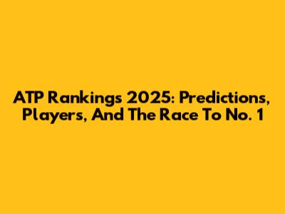 ATP Rankings 2025: Predictions, Players, And The Race To No. 1