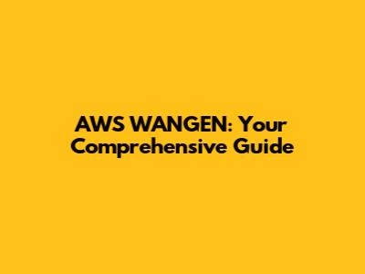 AWS WANGEN: Your Comprehensive Guide