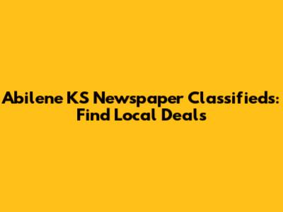 Abilene KS Newspaper Classifieds: Find Local Deals