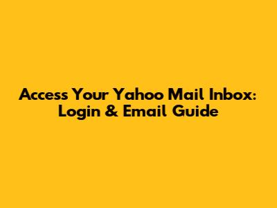 Access Your Yahoo Mail Inbox: Login & Email Guide