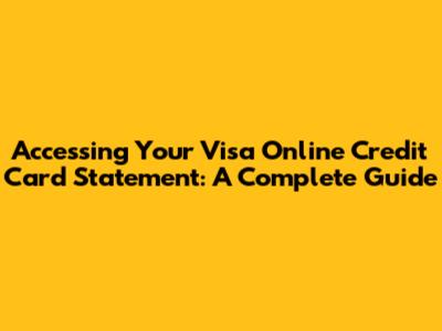 Accessing Your Visa Online Credit Card Statement: A Complete Guide