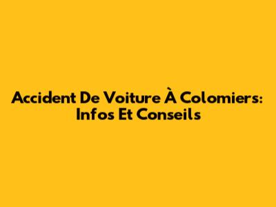 Accident De Voiture À Colomiers: Infos Et Conseils